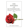 The Rewards of Motherhood... Where Are They?!?!