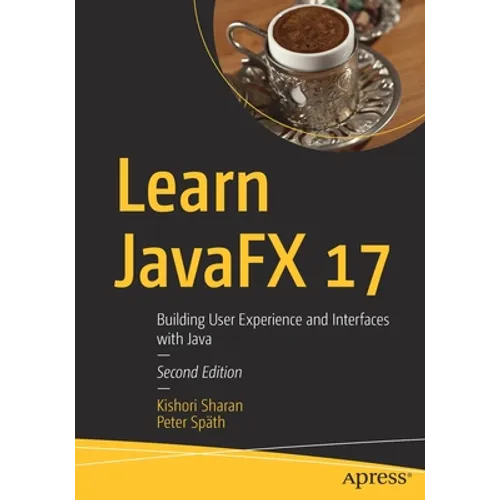 Learn Javafx 17: Building User Experience and Interfaces with Java