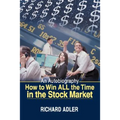 How to Win All the Time in the Stock Market: An Autobiography