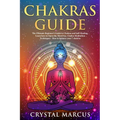 Chakras Guide: The Ultimate Beginner's Guide to Chakras and Self-Healing. Learn how to Open the Third Eye. Chakra Meditation Techniqu