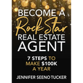 Become a Rock Star Real Estate Agent: 7 Steps to Make $100k a Year