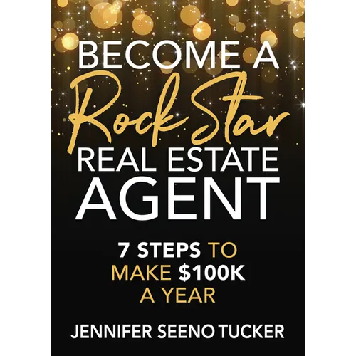 Become a Rock Star Real Estate Agent: 7 Steps to Make $100k a Year