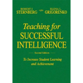 Teaching for Successful Intelligence: To Increase Student Learning and Achievement