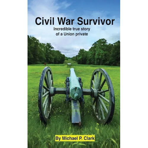 Civil War Survivor: Incredible True Story of a Union Private