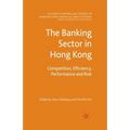 The Banking Sector in Hong Kong: Competition, Efficiency, Performance and Risk
