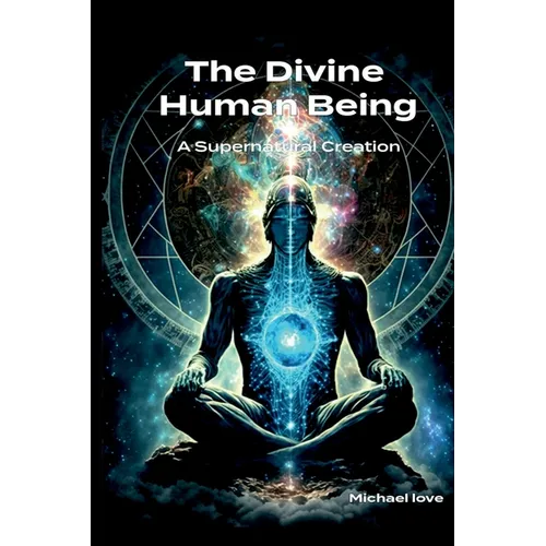 The Divine Human Being - A Supernatural Creation