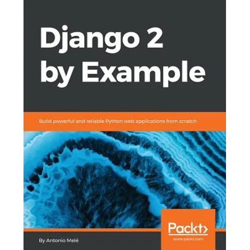Django 2 by Example: Build powerful and reliable Python web applications from scratch