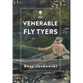 The Venerable Fly Tyers: Adventures in Fishing and Hunting