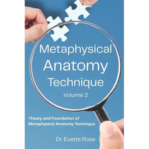 Metaphysical Anatomy Technique Volume 2: Your Body Is Talking Are You Listening?