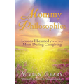 Mommy Philosophies: Lessons I Learned from my Mom During Caregiving