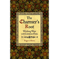 The Charmer's Root: Witching Ways with Common Flora