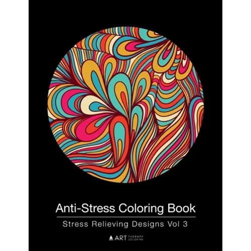 Anti-Stress Coloring Book: Stress Relieving Designs Vol 3