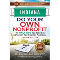 Indiana Do Your Own Nonprofit: The Only GPS You Need for 501c3 Tax Exempt Approval