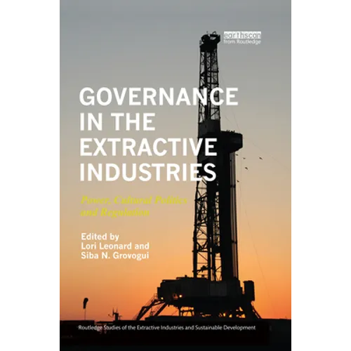 Governance in the Extractive Industries: Power, Cultural Politics and Regulation