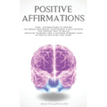 Positive Affirmations: 1000+ Affirmations to Rewire the Brain and Boost Confidence & Self-esteem. The Fastest Way to Build Positive Thinking