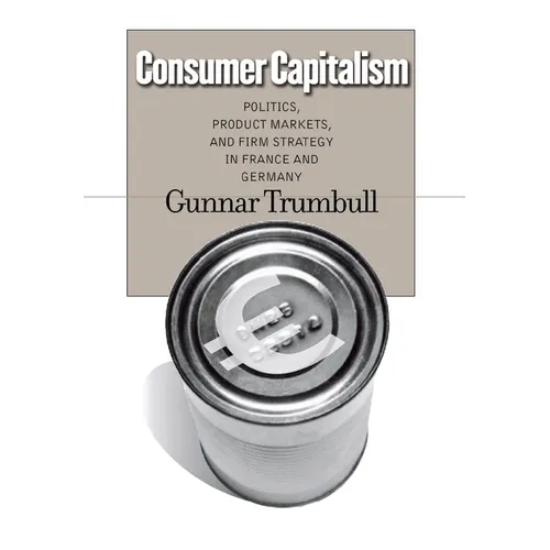 Consumer Capitalism: Politics, Product Markets, and Firm Strategy in France and Germany