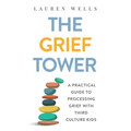 The Grief Tower: A Practical Guide to Processing Grief with Third Culture Kids