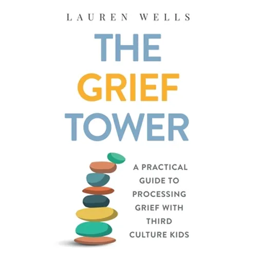 The Grief Tower: A Practical Guide to Processing Grief with Third Culture Kids