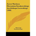 Zywot Waclawa Hieronima Sierakowskiego Arcybiskupa Lwowskiego (1868)