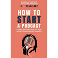 How To Start A Podcast: Launch A Podcast For Free With No Previous Experience