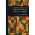 Fairy Legends and Traditions of the South of Ireland