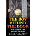The Boy Behind The Door: How Salomon Kool Escaped the Nazis. Inspired by a True Story