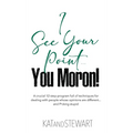 I See Your Point, You Moron!: A crucial 12-step program full of techniques for dealing with people whose opinions are different... and f*cking stupi