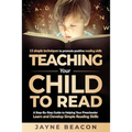 Teaching Your Child To Read: A Step By Step Guide To Helping Your Preschooler Learn And Develop Simple Reading Skills
