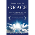 Established By Grace: How to apply the grace of God to our everyday lives.