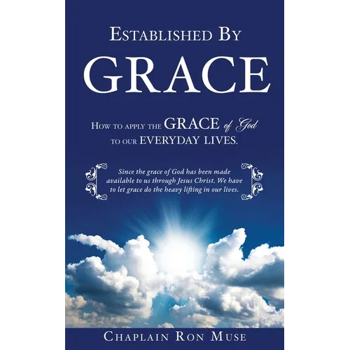 Established By Grace: How to apply the grace of God to our everyday lives.