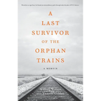 A Last Survivor of the Orphan Trains: A Memoir