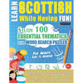 Learn Scottish While Having Fun! - For Adults: EASY TO ADVANCED - STUDY 100 ESSENTIAL THEMATICS WITH WORD SEARCH PUZZLES - VOL.1 - Uncover How to Impr