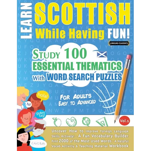 Learn Scottish While Having Fun! - For Adults: EASY TO ADVANCED - STUDY 100 ESSENTIAL THEMATICS WITH WORD SEARCH PUZZLES - VOL.1 - Uncover How to Impr