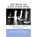 365 Ways to Love Your Wife: A Respect Dare Resource