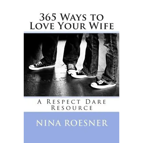 365 Ways to Love Your Wife: A Respect Dare Resource