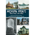 Michigan Haunts: Public Places, Eerie Spaces