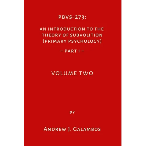 Pbvs-273: An Introduction to the Theory of Subvolition (Primary Psychology)-PART 1 Volume Two