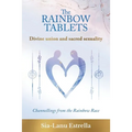 The Rainbow Tablets: Divine union and sacred sexuality. Channellings from the Rainbow Race