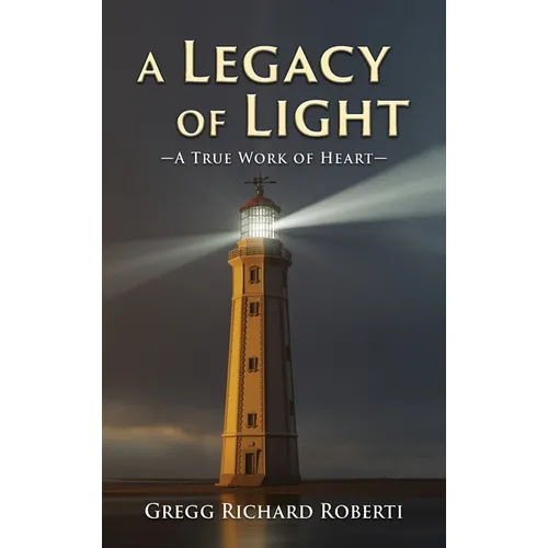 A Legacy of Light-A True Work of Heart