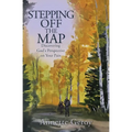 Stepping Off the Map: Discovering God's Perspective on Your Pain