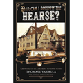 Dad, Can I Borrow the Hearse?: Growing Up in a Detroit Funeral Home