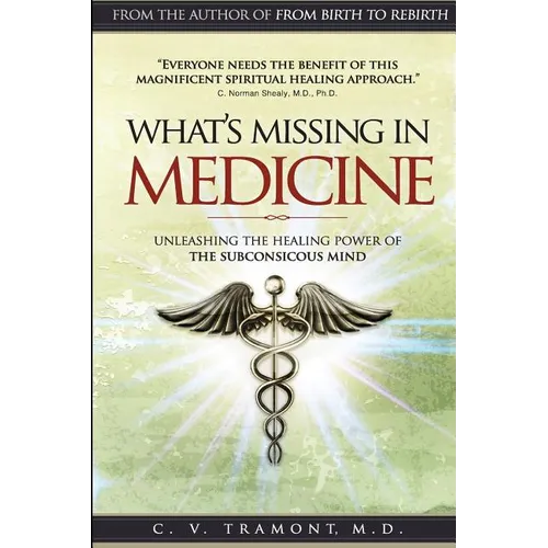 What's Missing In Medicine: Unleashing the Healing Power of the Subconscious Mind