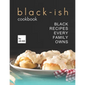 Black-Ish Cookbook: Black Recipes Every Family Owns