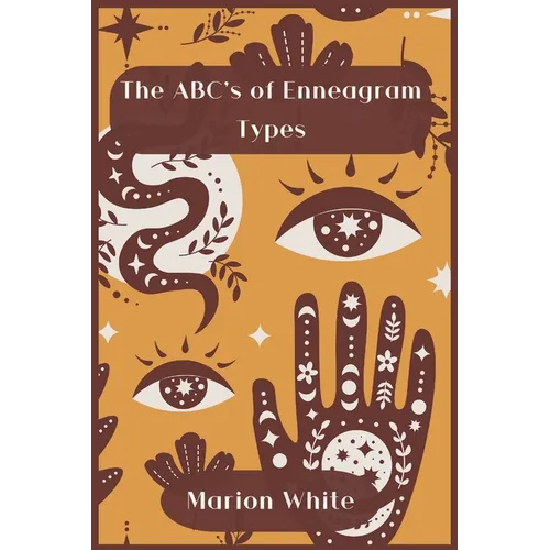 The ABC's of Enneagram Types: Learn how to improve your friendly and loving relationships. Understanding who you are, growing spiritually and finding