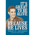 It's Great to Be Alive... Because He Lives