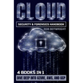 Cloud Security & Forensics Handbook: Dive Deep Into Azure, AWS, And GCP