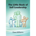 The Little Book of Self Leadership: Daily Self Leadership Made Simple