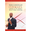 Don't Birth an Ishmael in the Waiting Room