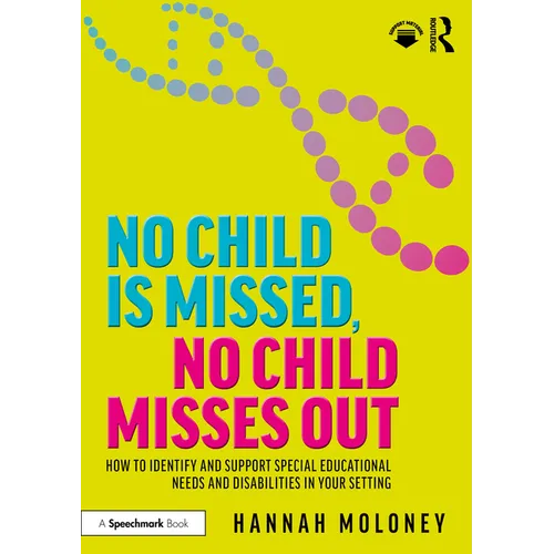 No Child Is Missed, No Child Misses Out: How to Identify and Support Special Educational Needs and Disabilities in Your Setting