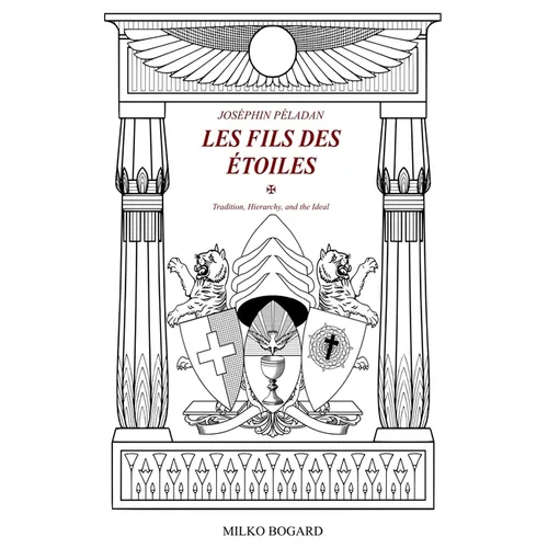 Joséphin Péladan - "LES FILS DES ÉTOILES": Tradition, Hierarchy, and the Ideal